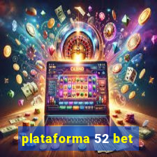 plataforma 52 bet